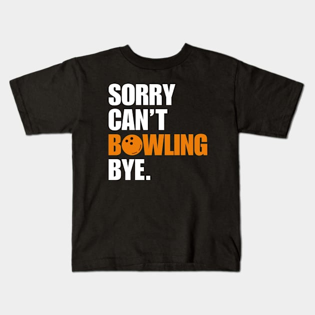 Sorry Cant Bowling Bye Kids T-Shirt by Illustradise